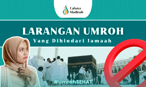 AWAS !!! BERIKUT LARANGAN UMROH & HAJI